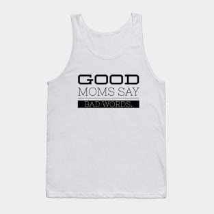 Good Moms Say Bad Words - Funny Sayings Tank Top